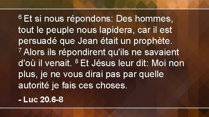 6 Et si nous répondons: Des hommes, tout le peuple nous lapidera, car il