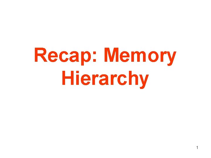 Recap: Memory Hierarchy 1 