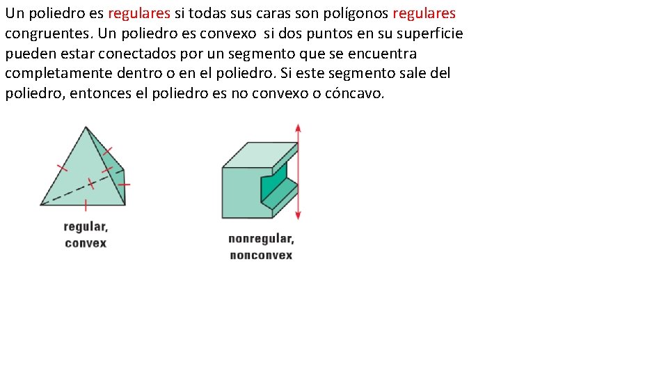 Un poliedro es regulares si todas sus caras son polígonos regulares congruentes. Un poliedro