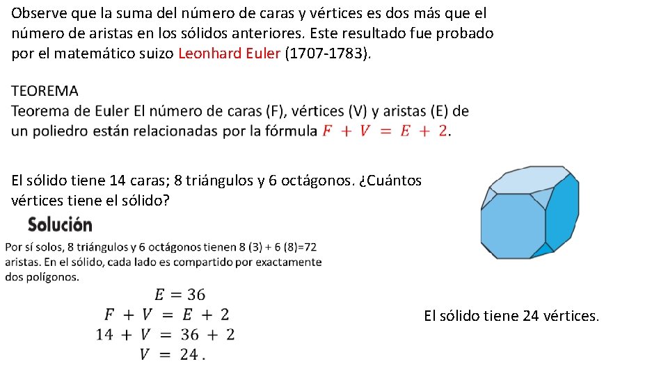 Observe que la suma del número de caras y vértices es dos más que