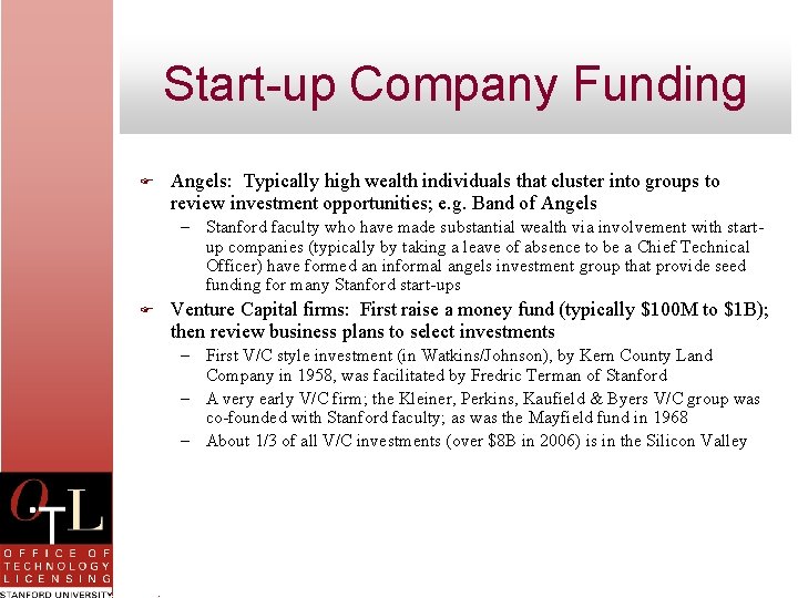 Start-up Company Funding F Angels: Typically high wealth individuals that cluster into groups to