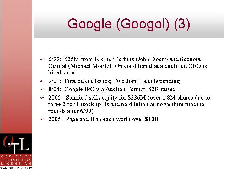 Google (Googol) (3) F F F 6/99: $25 M from Kleiner Perkins (John Doerr)