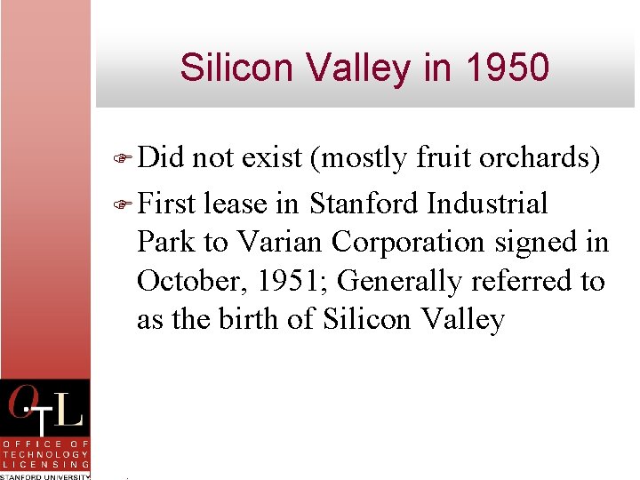 Silicon Valley in 1950 F Did not exist (mostly fruit orchards) F First lease