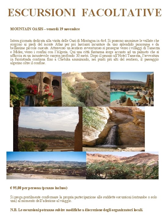 ESCURSIONI FACOLTATIVE MOUNTAIN OASIS – venerdì 19 novembre Intera giornata dedicata alla visita delle