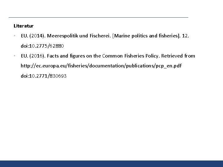 Literatur • EU. (2014). Meerespolitik und Fischerei. [Marine politics and fisheries]. 12. doi: 10.