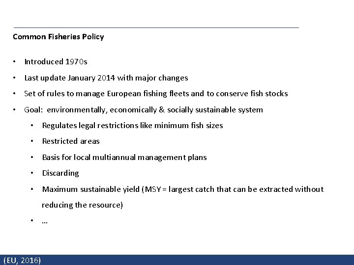 Common Fisheries Policy • Introduced 1970 s • Last update January 2014 with major