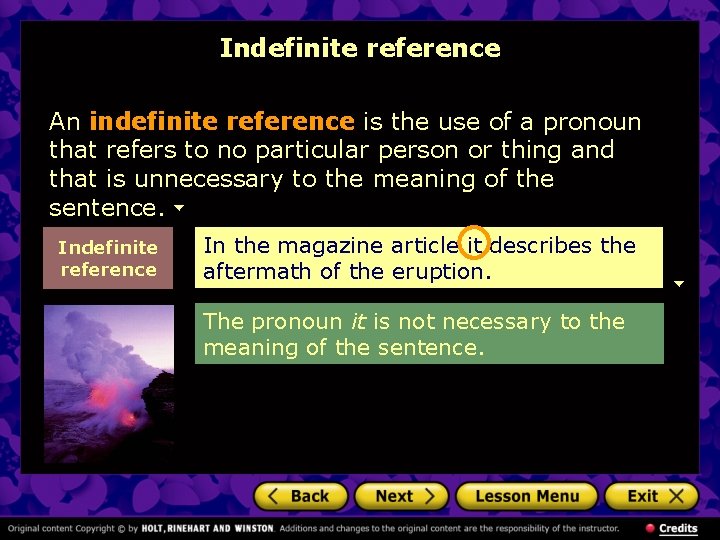 Indefinite reference An indefinite reference is the use of a pronoun that refers to