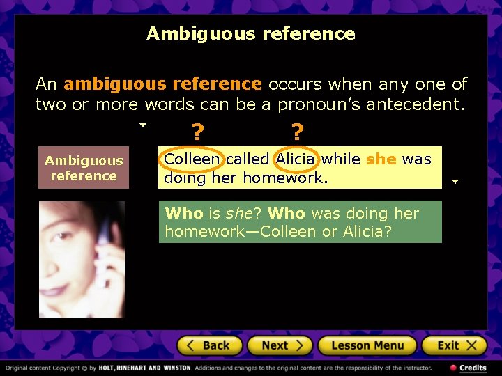 Ambiguous reference An ambiguous reference occurs when any one of two or more words