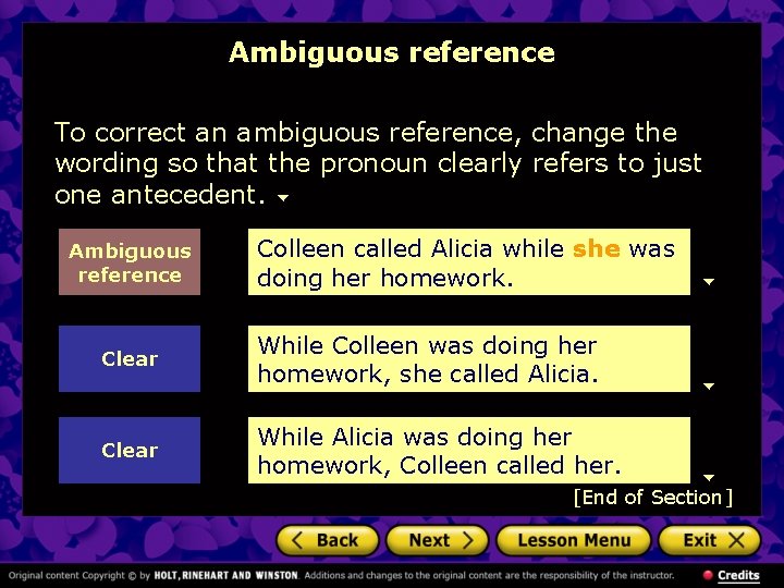 Ambiguous reference To correct an ambiguous reference, change the wording so that the pronoun