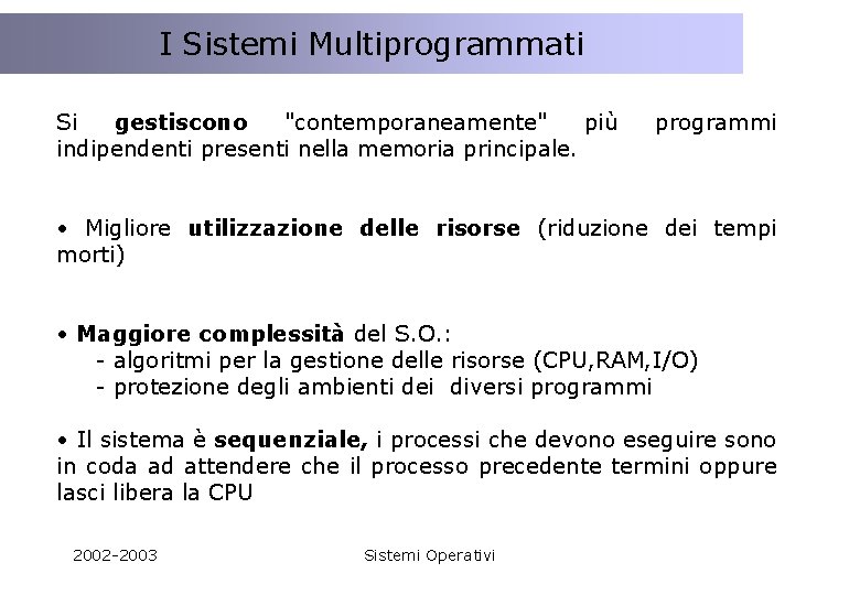 I Sistemi Multiprogrammati Si gestiscono "contemporaneamente" più indipendenti presenti nella memoria principale. programmi •