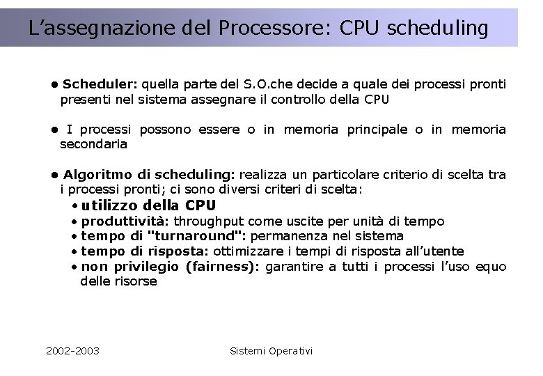 L’assegnazione Processore: CPU scheduling A cosa servedel una Applicazione Distribuita ? • Scheduler: quella