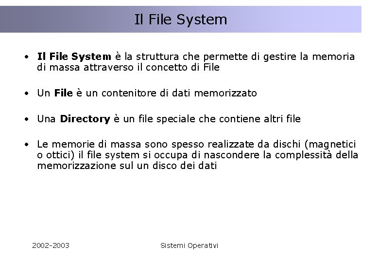 Il File System • Il File System è la struttura che permette di gestire