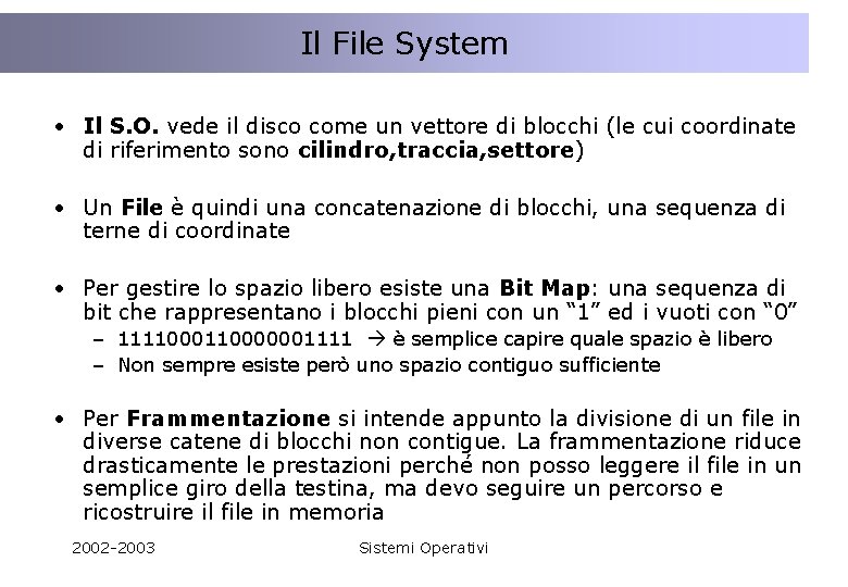 Il File System • Il S. O. vede il disco come un vettore di