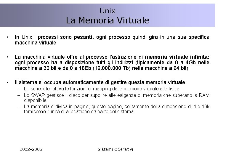 Unix La Memoria Virtuale • In Unix i processi sono pesanti, ogni processo quindi