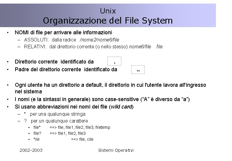 Unix Organizzazione del File System • NOMI di file per arrivare alle informazioni –