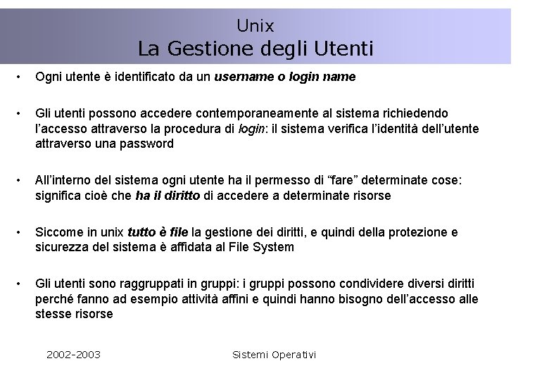 Unix La Gestione degli Utenti • Ogni utente è identificato da un username o