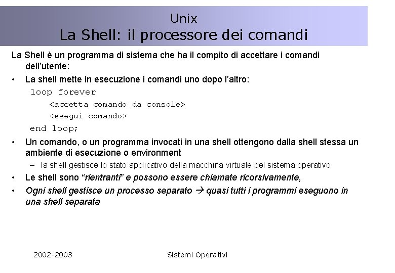 Unix La Shell: il processore dei comandi La Shell è un programma di sistema