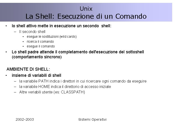 Unix La Shell: Esecuzione di un Comando • lo shell attivo mette in esecuzione
