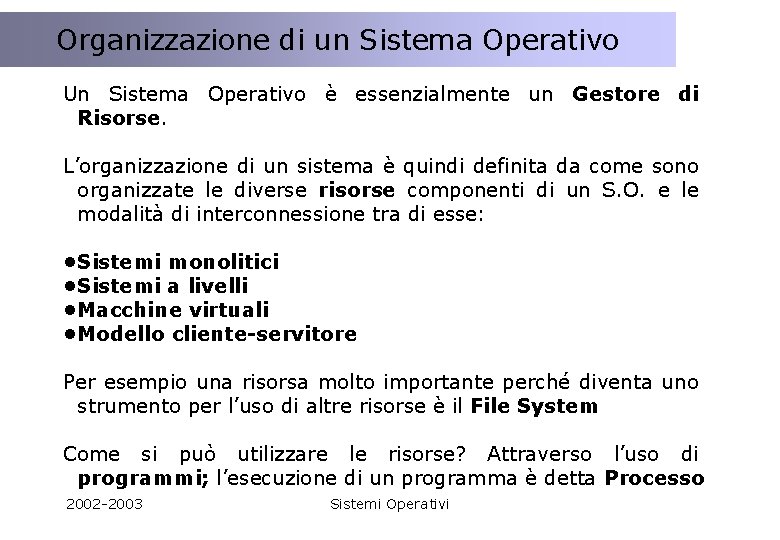 Client/Server Organizzazione Ildimodello un Sistema Operativo Un Sistema Operativo è essenzialmente un Gestore di