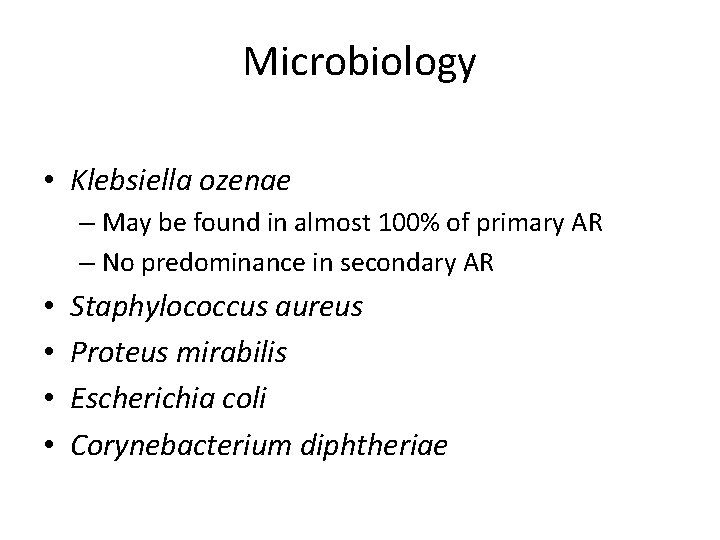 Microbiology • Klebsiella ozenae – May be found in almost 100% of primary AR