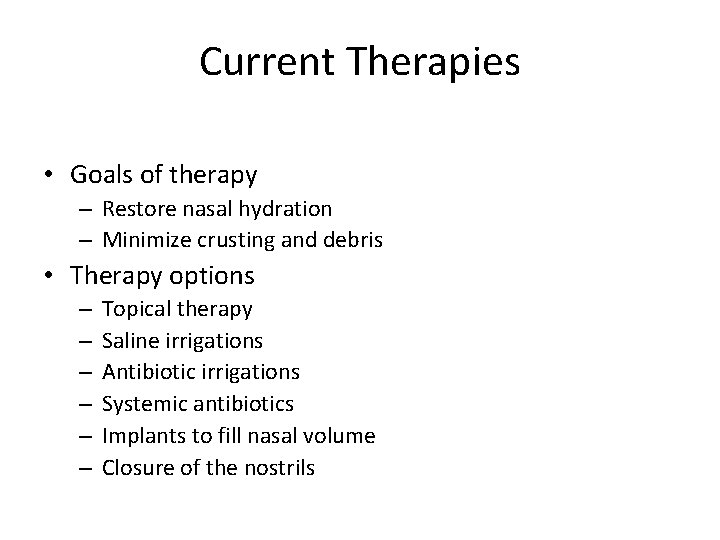 Current Therapies • Goals of therapy – Restore nasal hydration – Minimize crusting and
