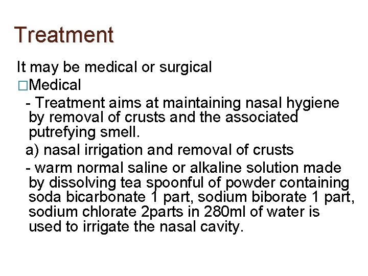 Treatment It may be medical or surgical �Medical - Treatment aims at maintaining nasal