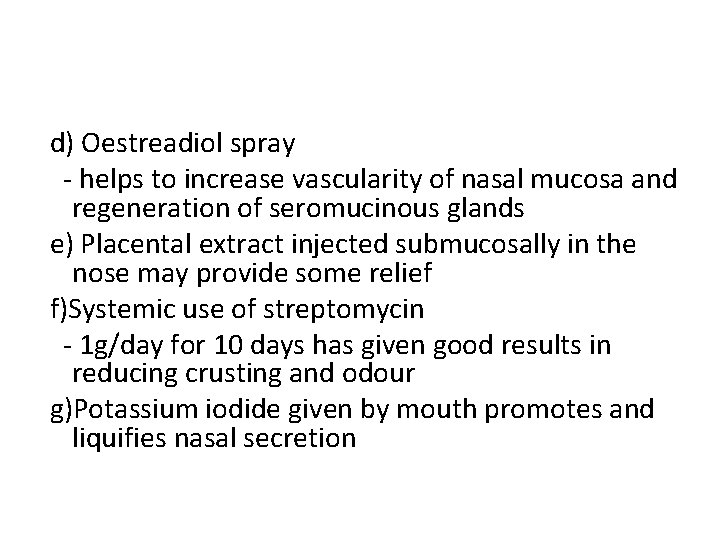 d) Oestreadiol spray - helps to increase vascularity of nasal mucosa and regeneration of