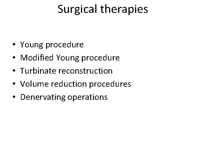 Surgical therapies • • • Young procedure Modified Young procedure Turbinate reconstruction Volume reduction