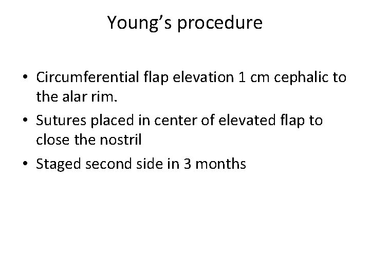 Young’s procedure • Circumferential flap elevation 1 cm cephalic to the alar rim. •