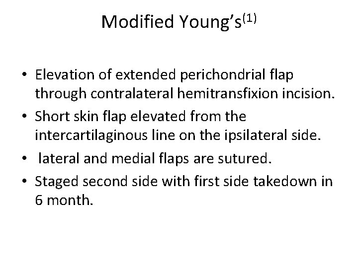 Modified Young’s(1) • Elevation of extended perichondrial flap through contralateral hemitransfixion incision. • Short