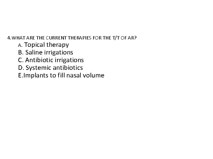 4. WHAT ARE THE CURRENT THERAPIES FOR THE T/T OF AR? A. Topical therapy