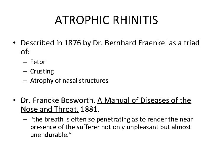 ATROPHIC RHINITIS • Described in 1876 by Dr. Bernhard Fraenkel as a triad of: