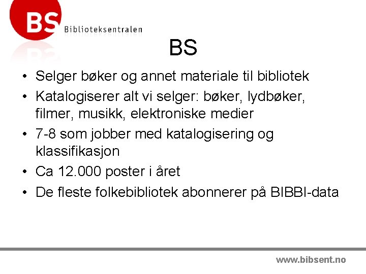 BS • Selger bøker og annet materiale til bibliotek • Katalogiserer alt vi selger: