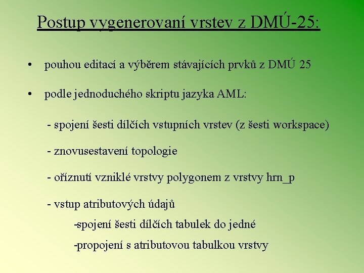 Postup vygenerovaní vrstev z DMÚ 25: • pouhou editací a výběrem stávajících prvků z