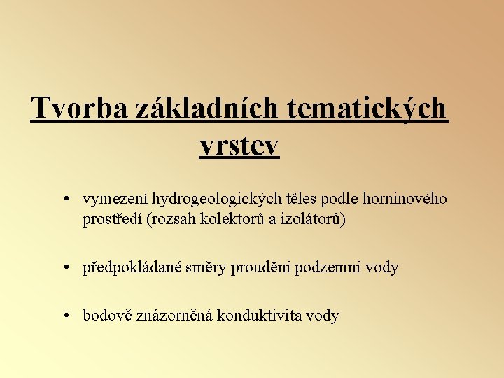 Tvorba základních tematických vrstev • vymezení hydrogeologických těles podle horninového prostředí (rozsah kolektorů a