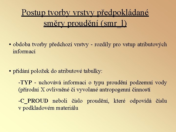 Postup tvorby vrstvy předpokládané směry proudění (smr_l) • obdoba tvorby předchozí vrstvy rozdíly pro