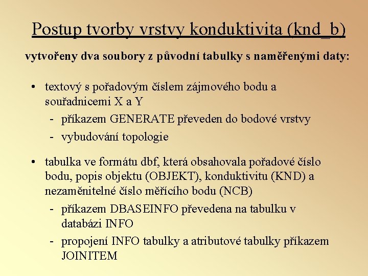 Postup tvorby vrstvy konduktivita (knd_b) vytvořeny dva soubory z původní tabulky s naměřenými daty: