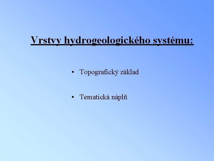 Vrstvy hydrogeologického systému: • Topografický základ • Tematická náplň 