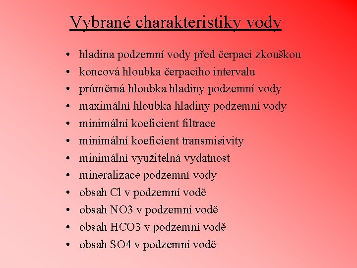 Vybrané charakteristiky vody • • • hladina podzemní vody před čerpací zkouškou koncová hloubka