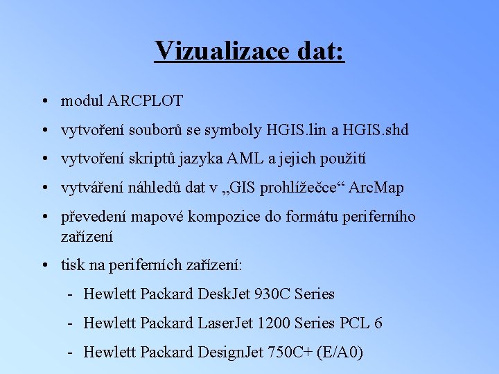 Vizualizace dat: • modul ARCPLOT • vytvoření souborů se symboly HGIS. lin a HGIS.