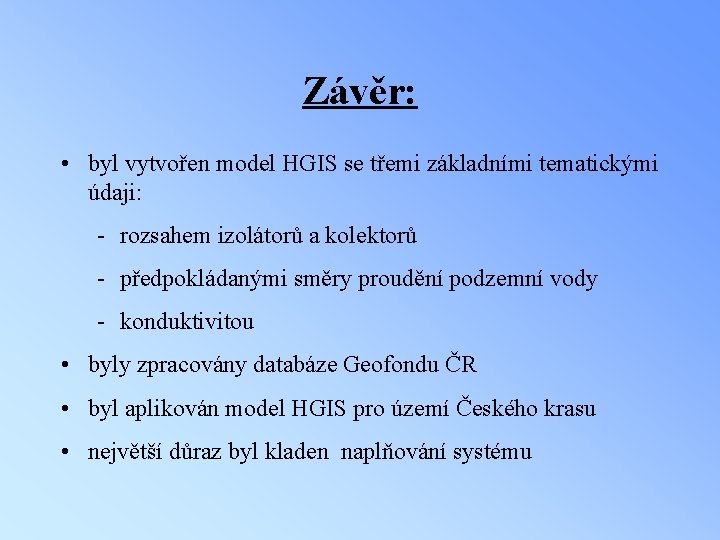 Závěr: • byl vytvořen model HGIS se třemi základními tematickými údaji: rozsahem izolátorů a