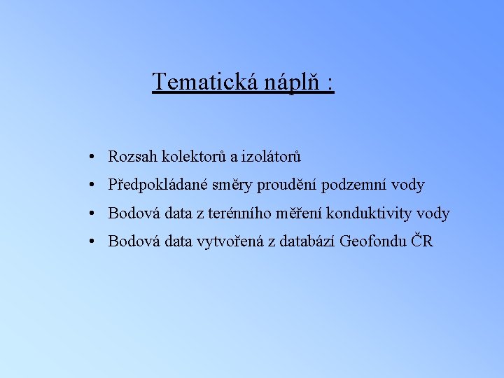 Tematická náplň : • Rozsah kolektorů a izolátorů • Předpokládané směry proudění podzemní vody