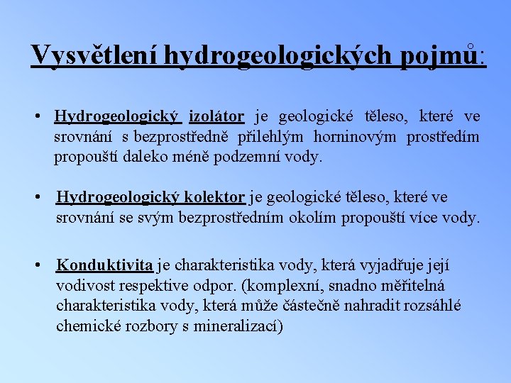 Vysvětlení hydrogeologických pojmů: • Hydrogeologický izolátor je geologické těleso, které ve srovnání s bezprostředně