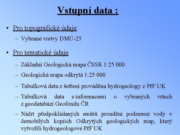Vstupní data : • Pro topografické údaje – Vybrané vrstvy DMÚ 25 • Pro
