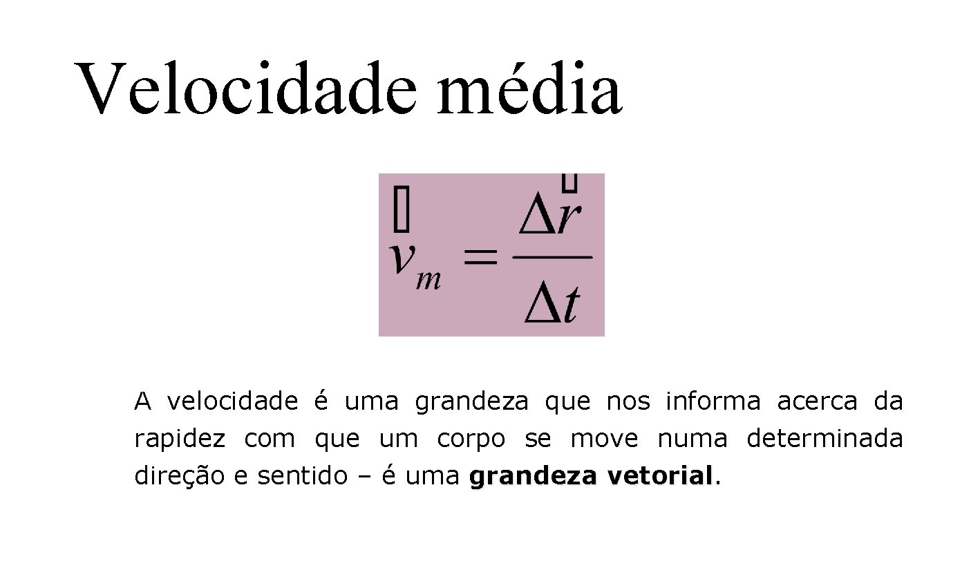 Velocidade média A velocidade é uma grandeza que nos informa acerca da rapidez com