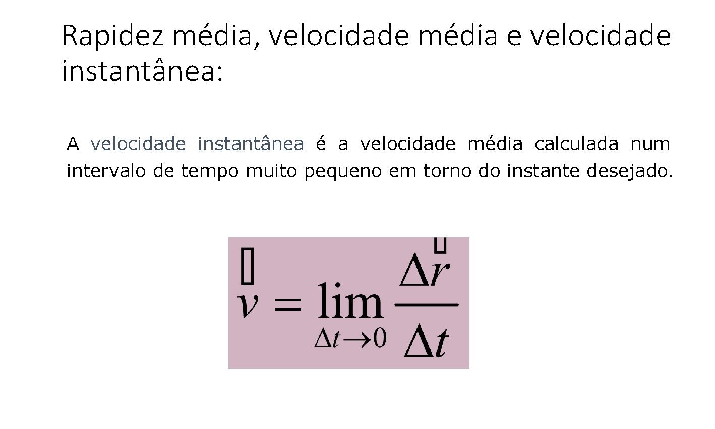 Rapidez média, velocidade média e velocidade instantânea: A velocidade instantânea é a velocidade média