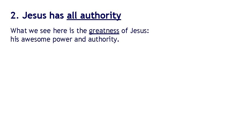 2. Jesus has all authority What we see here is the greatness of Jesus: 2. Jesus has all authority What we see here is the greatness of Jesus: