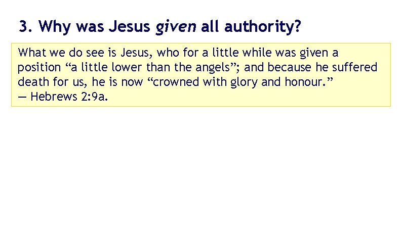 3. Why was Jesus given all authority? What we do see is Jesus, who 3. Why was Jesus given all authority? What we do see is Jesus, who