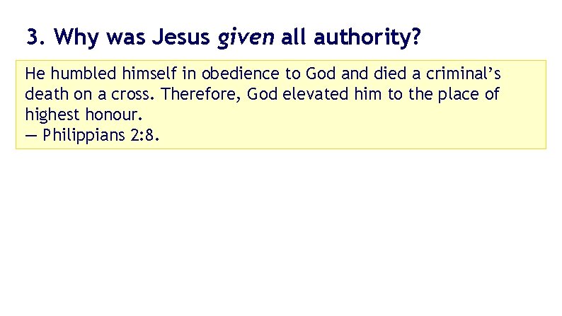 3. Why was Jesus given all authority? He humbled himself in obedience to God 3. Why was Jesus given all authority? He humbled himself in obedience to God