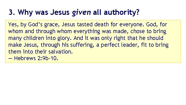 3. Why was Jesus given all authority? Yes, by God’s grace, Jesus tasted death 3. Why was Jesus given all authority? Yes, by God’s grace, Jesus tasted death